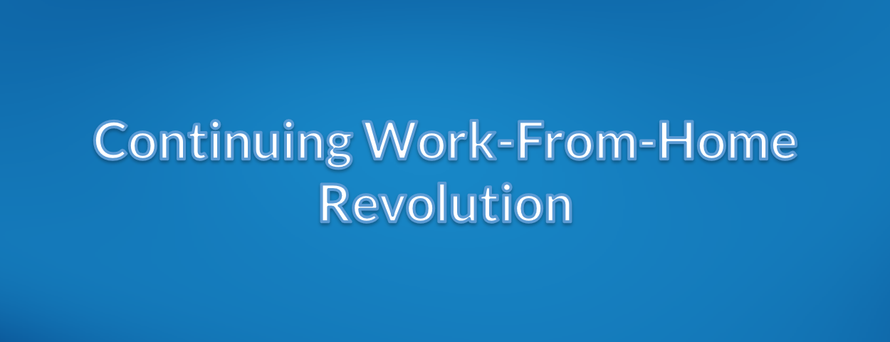 Continuing work-from-home revolution